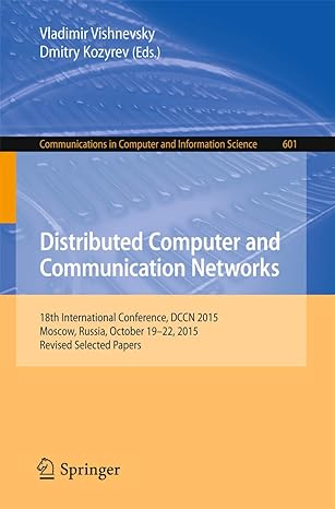 Distributed Computer And Communication Networks 18th International Conference Dccn 2015 Moscow Russia October 19 22 2015 Revised Selected Papers