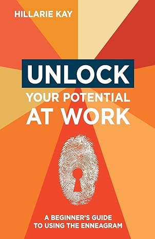 unlock your potential at work a beginners guide to using the enneagram 1st edition hillarie kay 1736130420,