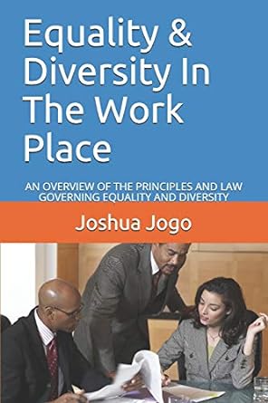 equality and diversity in the work place an overview of the principles and law governing equality and