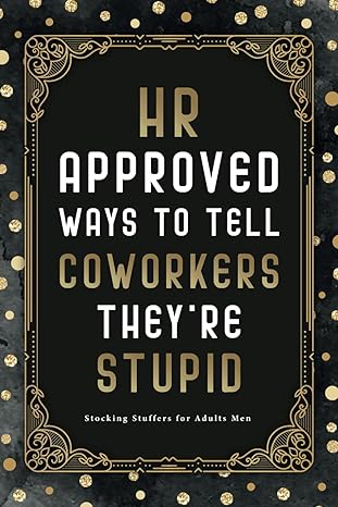 hr approved ways to tell coworkers theyre stupid 1st edition henry liza b0cqzzpg2n
