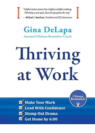thriving at work make your mark lead with confidence stomp out drama get home by 6 1st edition gina delapa