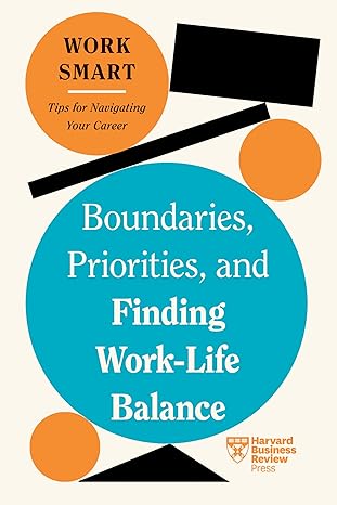 boundaries priorities and finding work life balance 1st edition harvard business review 1647827086,