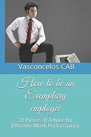 how to be an exemplary employee 28 pieces of advice for effective work perfomance 1st edition carlos