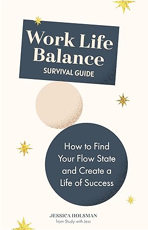 work life balance survival guide how to find your flow state and create a life of success 1st edition jessica