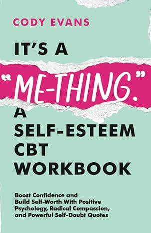 its a me thing a self esteem cbt workbook boost confidence and build self worth with positive psychology