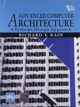 advanced computer architecture a systems design approach 1st edition richard y kain 8120313771, 978-8120313774