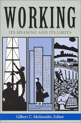 working its meaning and its limits 1st edition gilbert c meilaender b00ebgtdvg