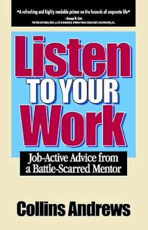 listen to your work job active advice from a battle scarred mentor 1st edition collins andrews ph d