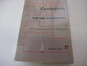 computers from logic to architecture 1st edition r d dowsing ,f w d woodhams 0278000932, 978-0278000933