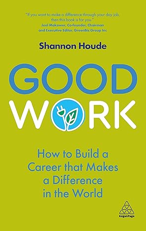 good work how to build a career that makes a difference in the world 1st edition shannon houde 1789665728,
