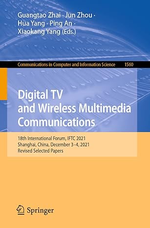 Digital Tv And Wireless Multimedia Communications 18th International Forum Iftc 2021 Shanghai China December 3 4 2021 Revised Selected Papers
