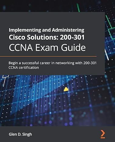 implementing and administering cisco solutions 200-301 ccna exam guide begin a successful career in