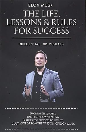 elon musk the life lessons and rules for success 1st edition influential individuals 1973364700,