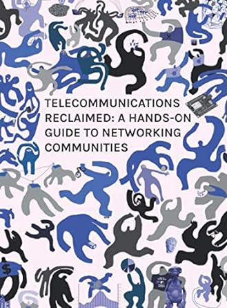telecommunications reclaimed a hands on guide to networking communities 1st edition internet society