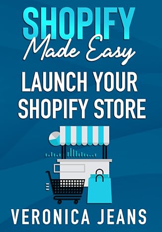 shopify made easy step by step blueprint to launch your shopify store fast and make money 1st edition