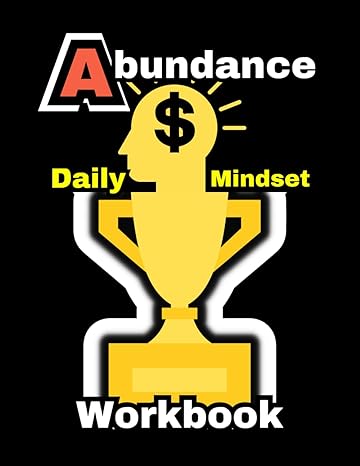 daily abundance mindset workbook unlock your abundance mindset build millionaire wealth and prepare your mind