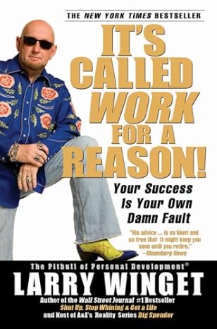 it s called work for a reason your success is your own damn fault 1st edition larry winget b004mprwgy