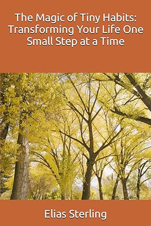 the magic of tiny habits transforming your life one small step at a time 1st edition elias sterling ,chatgpt
