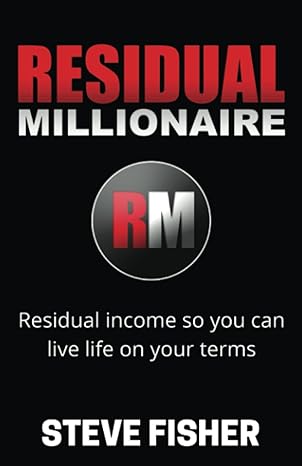 residual millionaire your path to success in network marketing and in life 1st edition steve fisher
