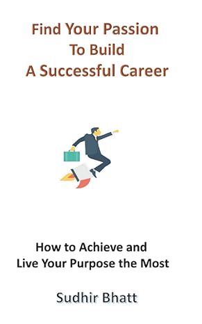 find your passion to build a successful career how to achieve and live your purpose the most 1st edition mr
