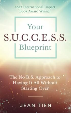 your s u c c e s s blueprint the no b s approach to having it all without starting over 1st edition jean tien