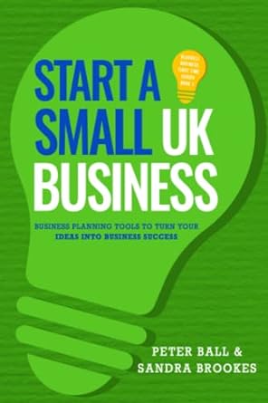 start a small uk business business planning tools to turn your ideas into business success 1st edition peter