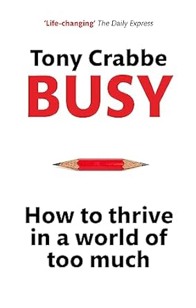 busy how to thrive in a world of too much 1st edition tony crabbe 0349401209, 978-0349401201