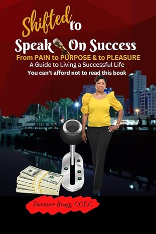 shifted to speak on success a guide to living a successful life 1st edition darniece bragg 979-8367157000