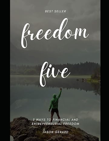 freedom five 5 ways to financial and entrepreneurial freedom 1st edition jason gerard 979-8865268819