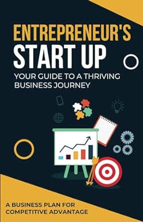 entrepreneur s start up your guide to a thriving business journey a business plan for competitive advantage
