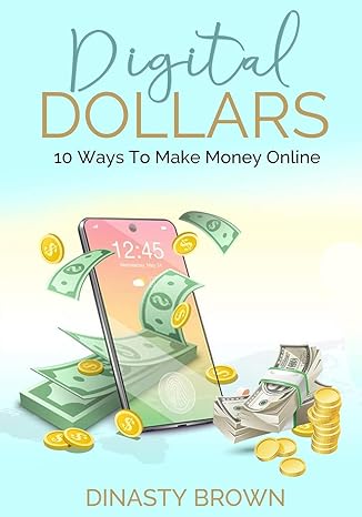 digital dollars 10 ways to make money online 1st edition dinasty brown 0996720537, 978-0996720533