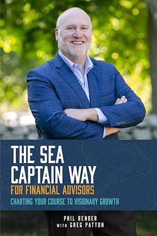 the sea captain way for financial advisors charting your course to visionary growth 1st edition phil bender