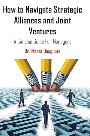 how to navigate strategic alliances and joint ventures a concise guide for managers 1st edition meeta