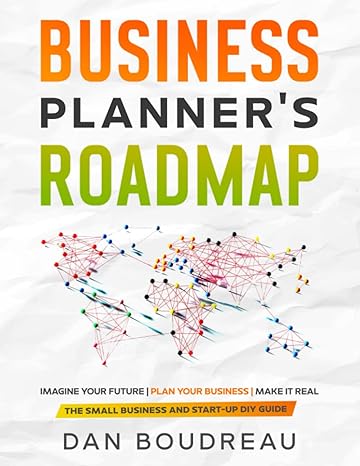 business planner s roadmap imagine your future plan your business make it real 1st edition dan boudreau