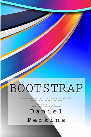 bootstrap practical guide with easy to follow steps and instructions 1st edition daniel perkins 1522725377,