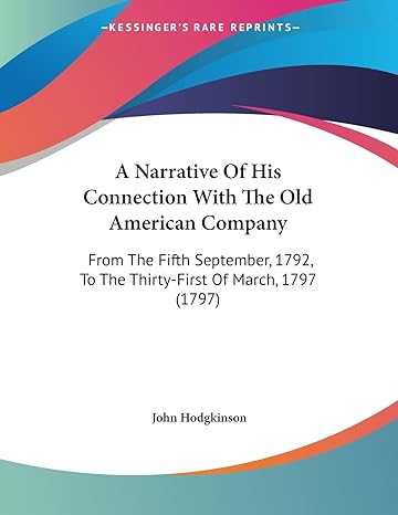 a narrative of his connection with the old american company from the fifth september 1792 to the thirty first