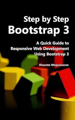 step by step bootstrap 3 a quick guide to responsive web development using bootstrap 3 1st edition riwanto