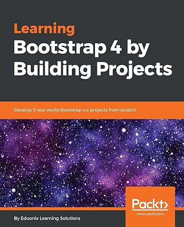 learning bootstrap 4 by building projects develop 5 real world bootstrap 4 x projects from scratch 1st