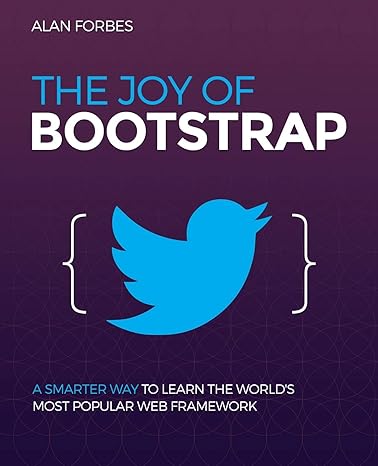 the joy of bootstrap a smarter way to learn the worlds most popular web framework 2nd edition alan forbes