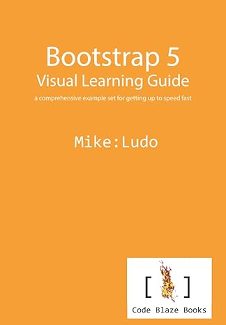 bootstrap 5 visual learning guide a comprehensive example set for getting up to speed fast 1st edition mike