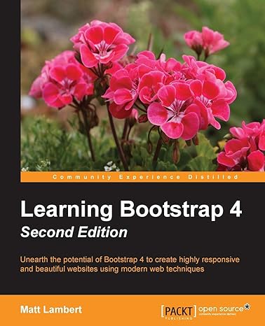 learning bootstrap 4 unearth the potential of bootstrap 4 to create highly responsive and beautiful websites