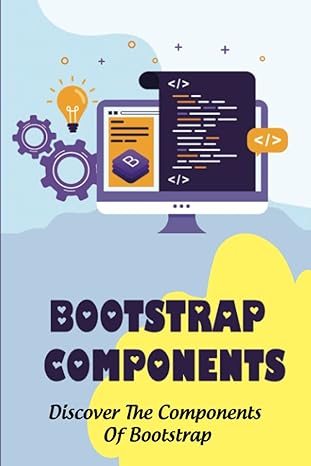bootstrap components discover the components of bootstrap 1st edition niesha marwick b0bq9gg693,