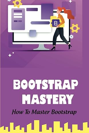 bootstrap mastery how to master bootstrap 1st edition katelynn monteagudo b0bq9llr23, 979-8370371851