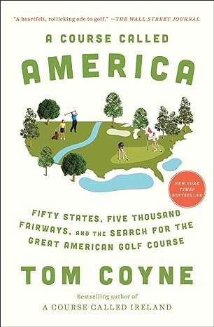 a course called america fifty states five thousand fairways and the search for the great american golf course