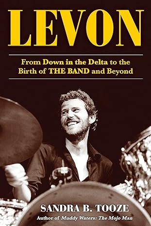 levon from down in the delta to the birth of the band and beyond 1st edition sandra b tooze 1635769132,
