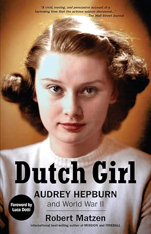 dutch girl audrey hepburn and world war ii 1st edition robert matzen ,luca dotti 1732273588, 978-1732273580