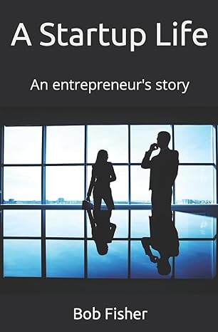 a startup life an entrepreneurs story 1st edition bob fisher b0clqdz217, 979-8989430406