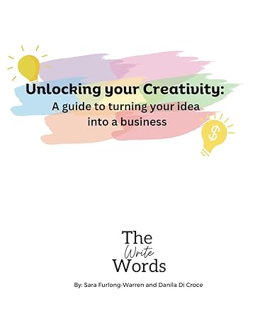 unlocking your creativity a guide to turning your idea into a business 1st edition sara furlong-warren ,d di