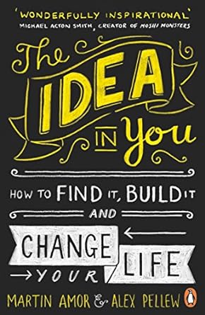 the idea in you how to find it build it and change your life uk edition martin amor ,alex pellew 024197139x,