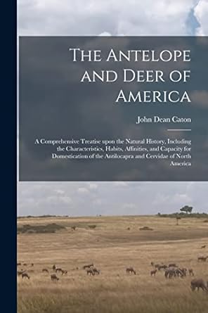 the antelope and deer of america 1st edition john dean caton 1014978440, 978-1014978448
